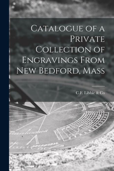 Catalogue Of A Private Collection Of Engravings From New Bedford, Mass