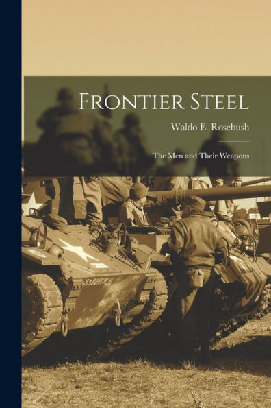 Frontier Steel: The Men And Their Weapons