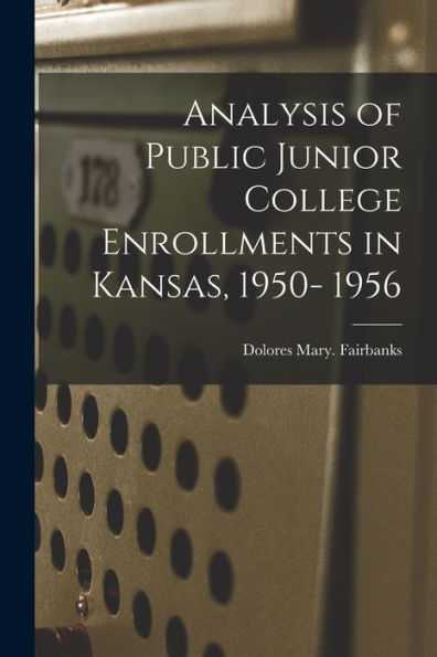 Analysis Of Public Junior College Enrollments In Kansas, 1950- 1956