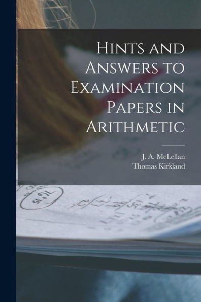 Hints And Answers To Examination Papers In Arithmetic [Microform]