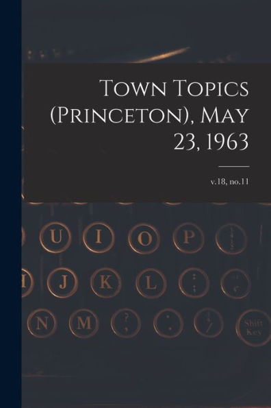 Town Topics (Princeton), May 23, 1963; V.18, No.11