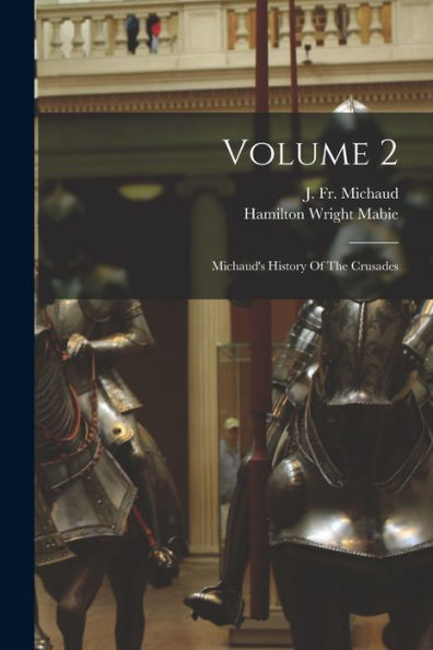 Volume 2: Michaud'S History Of The Crusades