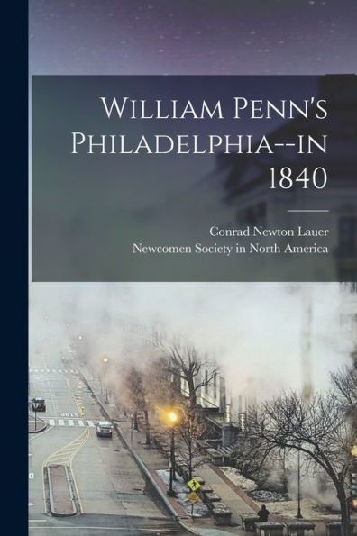 William Penn'S Philadelphia--In 1840