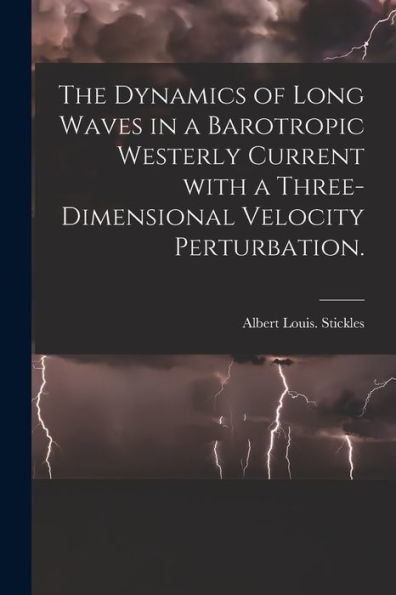 The Dynamics Of Long Waves In A Barotropic Westerly Current With A Three-Dimensional Velocity Perturbation.