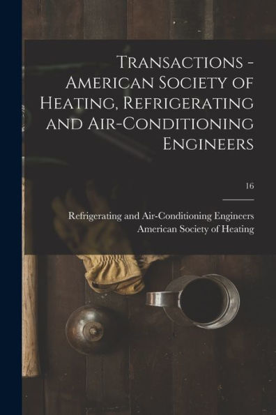 Transactions - American Society Of Heating, Refrigerating And Air-Conditioning Engineers; 16
