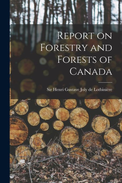 Report On Forestry And Forests Of Canada [Microform]