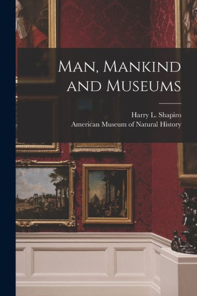 Man, Mankind And Museums
