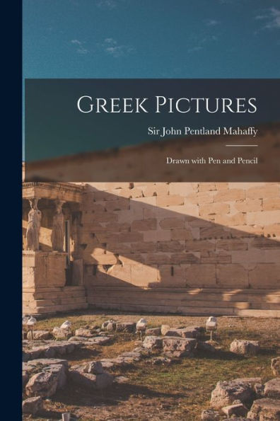 Greek Pictures: Drawn With Pen And Pencil