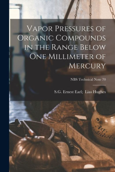 Vapor Pressures Of Organic Compounds In The Range Below One Millimeter Of Mercury; Nbs Technical Note 70