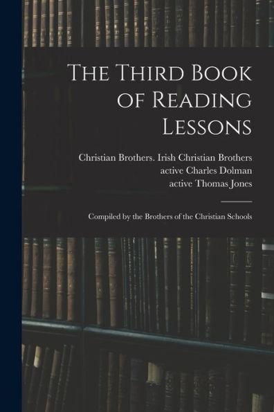 The Third Book Of Reading Lessons: Compiled By The Brothers Of The Christian Schools