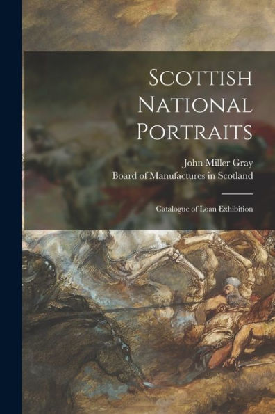 Scottish National Portraits: Catalogue Of Loan Exhibition