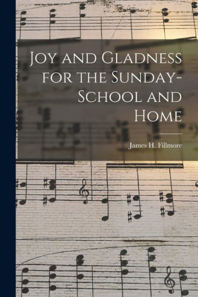 Joy And Gladness For The Sunday-School And Home