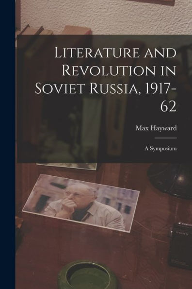 Literature And Revolution In Soviet Russia, 1917-62: A Symposium
