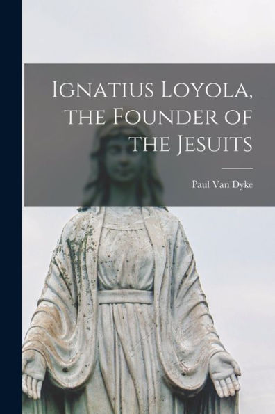 Ignatius Loyola, The Founder Of The Jesuits