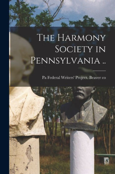 The Harmony Society In Pennsylvania ..