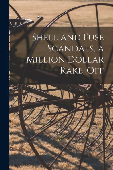 Shell And Fuse Scandals, A Million Dollar Rake-Off