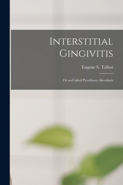 Interstitial Gingivitis: Or So-Called Pyorrhoea Alveolaris