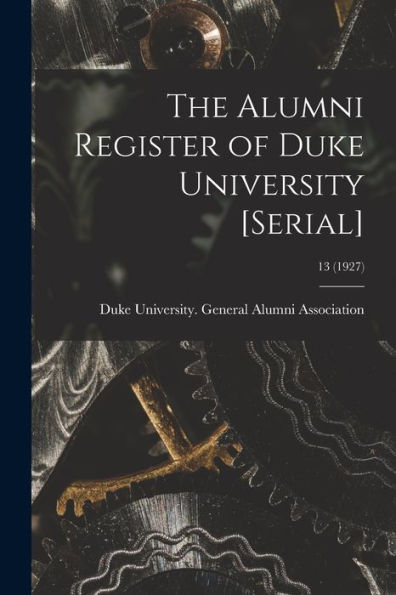 The Alumni Register Of Duke University [Serial]; 13 (1927)