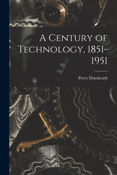 A Century Of Technology, 1851-1951