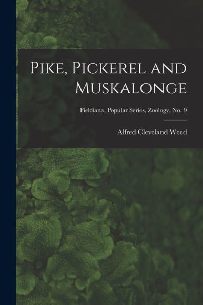 Pike, Pickerel And Muskalonge; Fieldiana, Popular Series, Zoology, No. 9