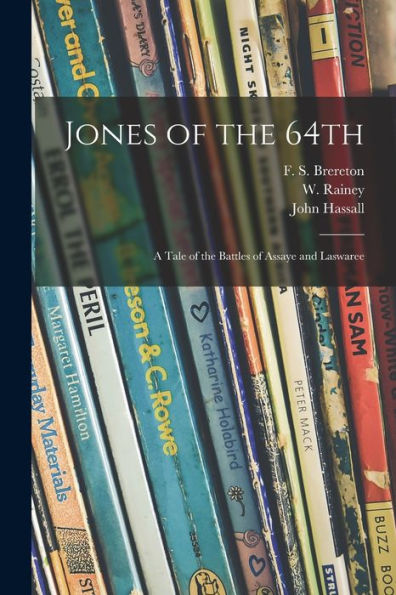 Jones Of The 64Th: A Tale Of The Battles Of Assaye And Laswaree