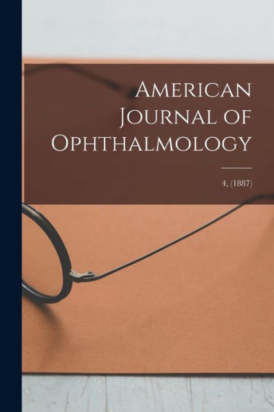 American Journal Of Ophthalmology; 4, (1887)