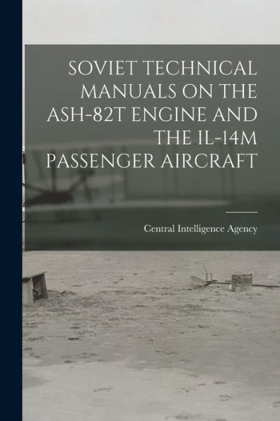 Soviet Technical Manuals On The Ash-82T Engine And The Il-14M Passenger Aircraft