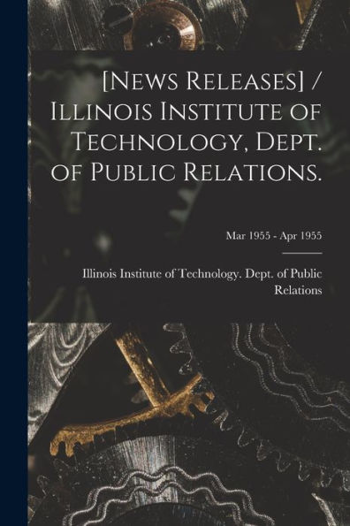 [News Releases] / Illinois Institute Of Technology, Dept. Of Public Relations.; Mar 1955 - Apr 1955