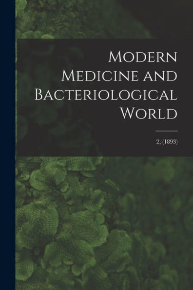 Modern Medicine And Bacteriological World; 2, (1893)