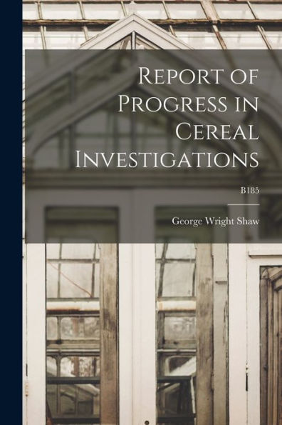 Report Of Progress In Cereal Investigations; B185