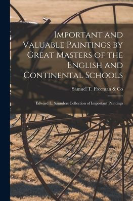 Important And Valuable Paintings By Great Masters Of The English And Continental Schools; Edward L. Saunders Collection Of Important Paintings