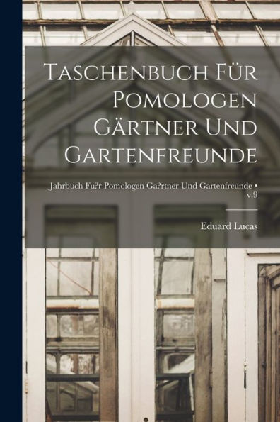 Taschenbuch Fu¨R Pomologen Ga¨Rtner Und Gartenfreunde [Electronic Resource]; V.9