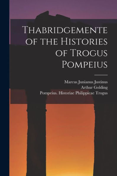 Thabridgemente Of The Histories Of Trogus Pompeius