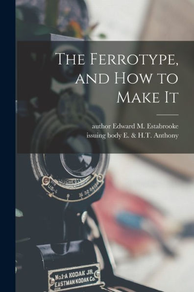 The Ferrotype, And How To Make It