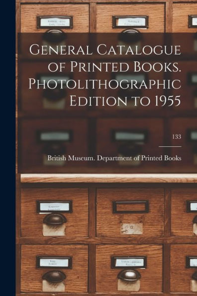 General Catalogue Of Printed Books. Photolithographic Edition To 1955; 133