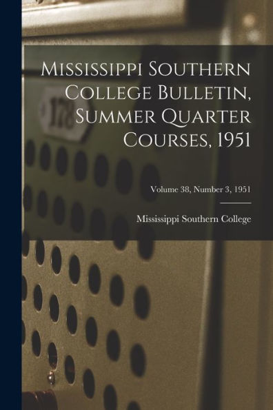 Mississippi Southern College Bulletin, Summer Quarter Courses, 1951; Volume 38, Number 3, 1951