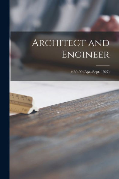 Architect And Engineer; V.89-90 (Apr.-Sept. 1927)