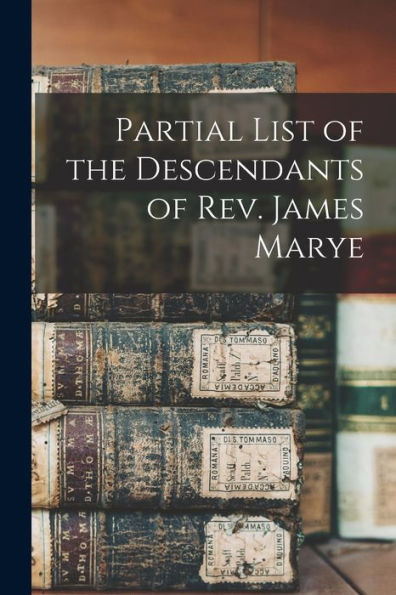 Partial List Of The Descendants Of Rev. James Marye