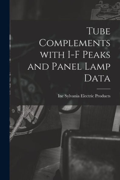 Tube Complements With I-F Peaks And Panel Lamp Data