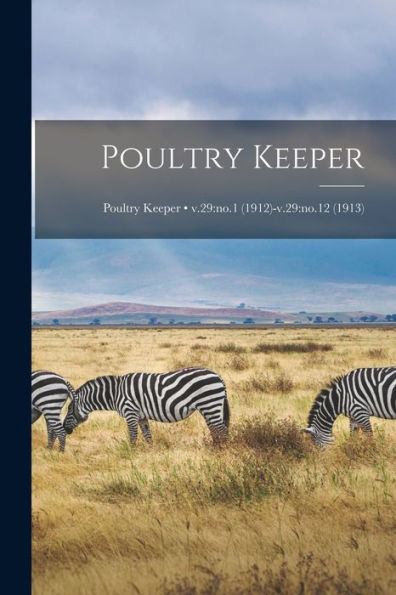 Poultry Keeper; V.29: No.1 (1912)-V.29: No.12 (1913)