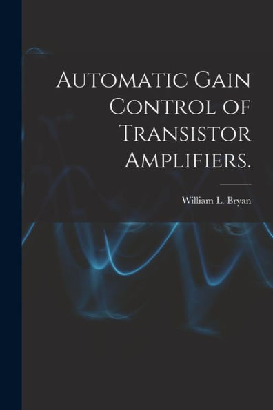 Automatic Gain Control Of Transistor Amplifiers.