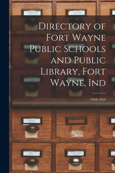 Directory Of Fort Wayne Public Schools And Public Library, Fort Wayne, Ind; 1958-1959