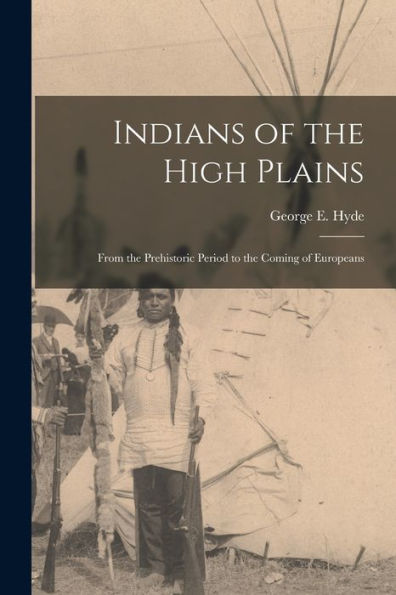Indians Of The High Plains: From The Prehistoric Period To The Coming Of Europeans