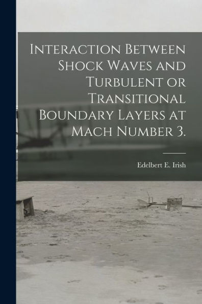 Interaction Between Shock Waves And Turbulent Or Transitional Boundary Layers At Mach Number 3.