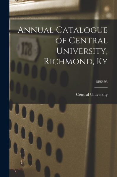Annual Catalogue Of Central University, Richmond, Ky; 1892-93