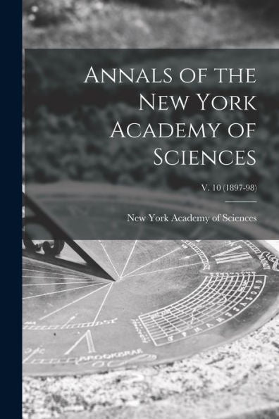 Annals Of The New York Academy Of Sciences; V. 10 (1897-98)