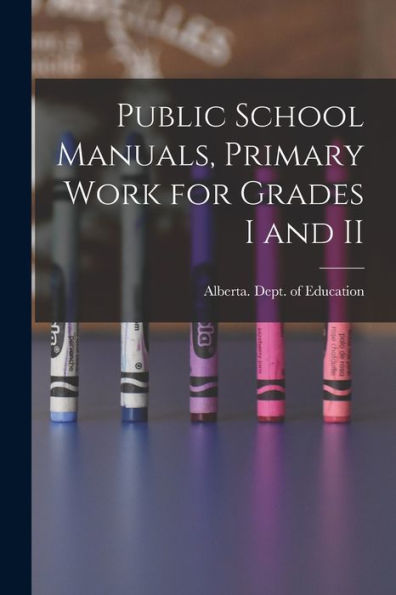 Public School Manuals, Primary Work For Grades I And Ii