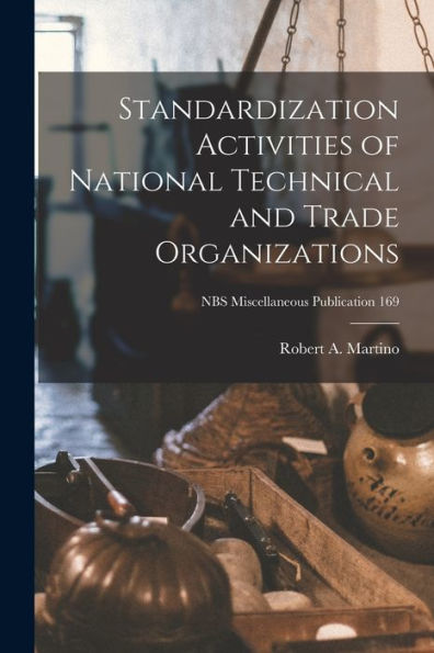 Standardization Activities Of National Technical And Trade Organizations; Nbs Miscellaneous Publication 169
