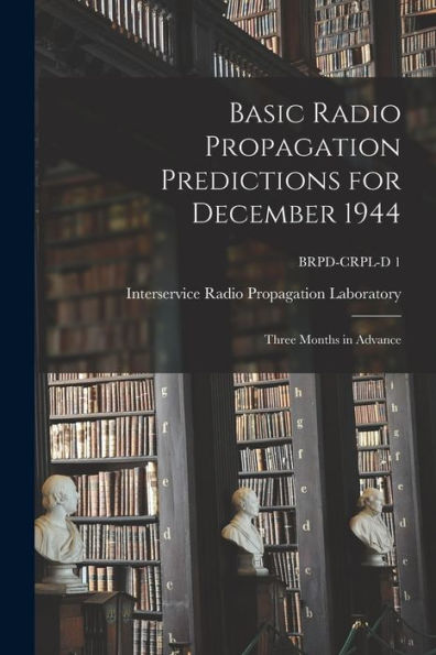 Basic Radio Propagation Predictions For December 1944: Three Months In Advance; Brpd-Crpl-D 1