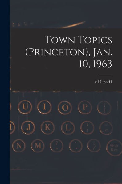 Town Topics (Princeton), Jan. 10, 1963; V.17, No.44